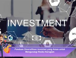 Panduan Diversifikasi Investasi yang Aman untuk Mengurangi Risiko Kerugian
