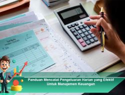 Panduan Mencatat Pengeluaran Harian yang Efektif Untuk Manajemen Keuangan