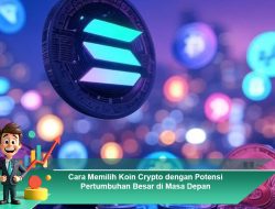 Cara Memilih Koin Crypto dengan Potensi Pertumbuhan Besar di Masa Depan