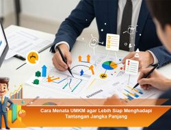 Cara Menata UMKM agar Lebih Siap Menghadapi Tantangan Jangka Panjang