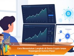 Cara Menentukan Langkah di Dunia Crypto tanpa Terpengaruh Euforia Pasar