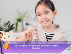 ara Mengelola Keuangan Saat Memulai Hidup Mandiri