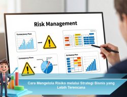 Cara Mengelola Risiko melalui Strategi Bisnis yang Lebih Terencana