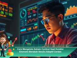 Cara Mengelola Saham Cyclical Saat Kondisi Ekonomi Berubah Secara Adaptif Cerdas