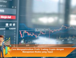 Cara Mengoptimalkan Profit Trading Crypto dengan Manajemen Risiko yang Tepat