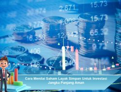 Cara Menilai Saham Layak Simpan Untuk Investasi Jangka Panjang Aman