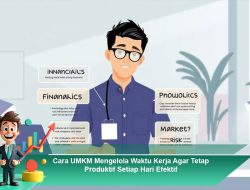 Cara UMKM Mengelola Waktu Kerja Agar Tetap Produktif Setiap Hari Efektif