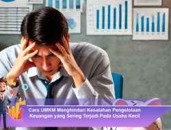 Cara UMKM Menghindari Kesalahan Pengelolaan Keuangan yang Sering Terjadi Pada Usaha Kecil