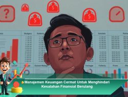 Manajemen Keuangan Cermat Untuk Menghindari Kesalahan Finansial Berulang