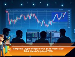 Mengelola Crypto dengan Fokus pada Proses agar Tidak Mudah Terjebak FOMO