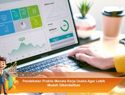 Pendekatan Praktis Menata Kerja Usaha Agar Lebih Mudah Dikendalikan