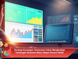 Strategi Keuangan Terencana Untuk Menghadapi Tantangan Ekonomi Masa Depan Secara Stabil