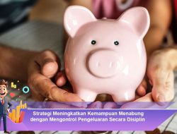Strategi Meningkatkan Kemampuan Menabung dengan Mengontrol Pengeluaran Secara Disiplin
