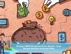 Strategi UMKM Mengelola Bisnis Mandiri Tanpa Banyak Bantuan Eksternal Pihak