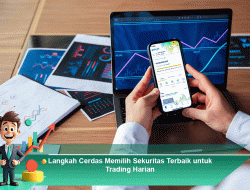 Langkah Cerdas Memilih Sekuritas Terbaik untuk Trading Harian