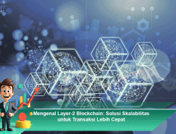 Mengenal Layer-2 Blockchain: Solusi Skalabilitas untuk Transaksi Lebih Cepat