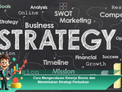 Cara Mengevaluasi Kinerja Bisnis dan Menentukan Strategi Perbaikan