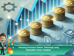 Peluang Investasi Sektor Teknologi yang Diprediksi Terus Tumbuh