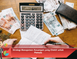 Strategi Manajemen Keuangan yang Efektif untuk Pemula