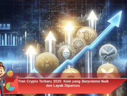 Tren Crypto Terbaru 2025: Koin yang Berpotensi Naik dan Layak Dipantau