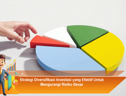 Strategi Diversifikasi Investasi yang Efektif untuk Mengurangi Risiko Besar