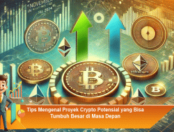 Tips Mengenal Proyek Crypto Potensial yang Bisa Tumbuh Besar di Masa Depan