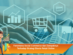 Fenomena Social Commerce dan Dampaknya Terhadap Strategi Bisnis Retail Online