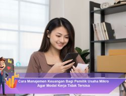 Cara Manajemen Keuangan Bagi Pemilik Usaha Mikro Agar Modal Kerja Tidak Tersisa