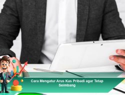 Cara Mengatur Arus Kas Pribadi agar Tetap Seimbang