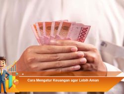 Cara Mengatur Keuangan agar Lebih Aman
