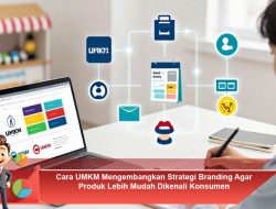Cara UMKM Mengembangkan Strategi Branding Agar Produk Lebih Mudah Dikenali Konsumen