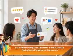 Cara UMKM Mengoptimalkan Nilai Produk melalui Peningkatan Pengalaman Konsumen