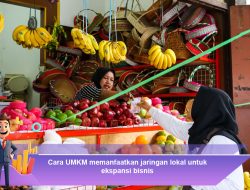 Cara UMKM Memanfaatkan Jaringan Lokal untuk Ekspansi Bisnis
