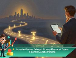 Investasi Saham Sebagai Strategi Mencapai Tujuan Finansial Jangka Panjang