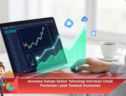 Investasi Saham Sektor Teknologi Informasi Untuk Portofolio Lebih Tumbuh Konsisten