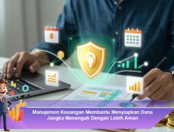 Manajemen Keuangan Membantu Menyiapkan Dana Jangka Menengah Dengan Lebih Aman