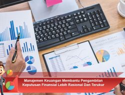 Manajemen Keuangan Membantu Pengambilan Keputusan Finansial Lebih Rasional Dan Terukur