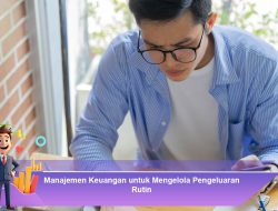 Manajemen Keuangan untuk Mengelola Pengeluaran Rutin
