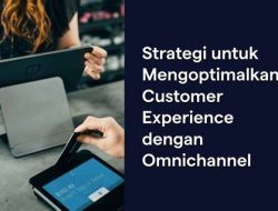 Strategi Bisnis Mengoptimalkan Customer Experience Agar Pelanggan Lebih Puas Dan Loyal