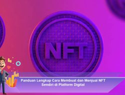 Panduan Lengkap Cara Membuat dan Menjual NFT Sendiri di Platform Digital