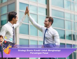 Strategi Bisnis Kreatif Untuk Menghadapi Persaingan Pasar
