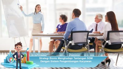Strategi Bisnis Menghadapi Tantangan SDM Dengan Sistem Pengembangan Karyawan