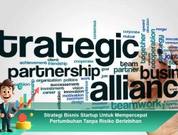 Strategi Bisnis Startup Untuk Mempercepat Pertumbuhan Tanpa Risiko Berlebihan