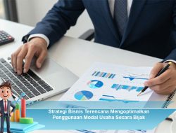 Strategi Bisnis Terencana Mengoptimalkan Penggunaan Modal Usaha Secara Bijak