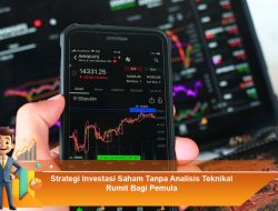 Strategi Investasi Saham Tanpa Analisis Teknikal Rumit Bagi Pemula