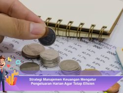 Strategi Manajemen Keuangan Mengatur Pengeluaran Harian Agar Tetap Efisien