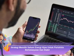 Strategi Memilih Saham Energi Hijau Untuk Portofolio Berkelanjutan Dan Stabil
