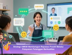 Strategi UMKM Membangun Reputasi Positif Melalui Pelayanan Pelanggan Berkualitas