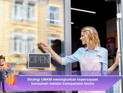 Strategi UMKM Meningkatkan Kepercayaan Konsumen melalui Transparansi Bisnis