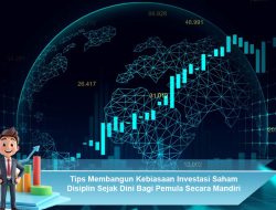 Tips Membangun Kebiasaan Investasi Saham Disiplin Sejak Dini Bagi Pemula Secara Mandiri
